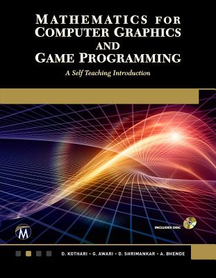 Mathematics for Computer Graphics and Game Programming: A Self-Teaching Introduction - Kothari, D P, and Awari, G K, and Shrimankar, D D