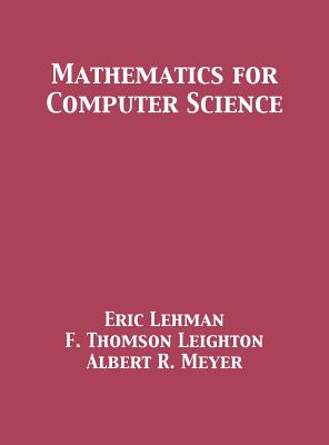 Mathematics for Computer Science - Lehman, Eric, and Leighton, F Thomson, and Meyer, Albert R