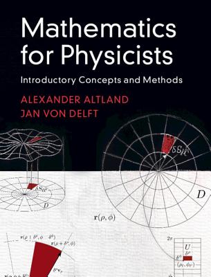 Mathematics for Physicists: Introductory Concepts and Methods - Altland, Alexander, and Von Delft, Jan