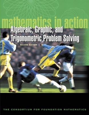 Mathematics in Action: Algebraic, Graphical, and Trigonometric Problem Solving - Burns, E Robert, and Consortium for Foundation Mathematics, The, and Consortium, For Foundation Mathematics the