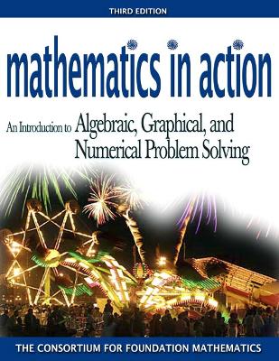 Mathematics in Action: An Introduction to Algebraic, Graphical, and Numerical Problem Solving - Consortium for Foundation Mathematics