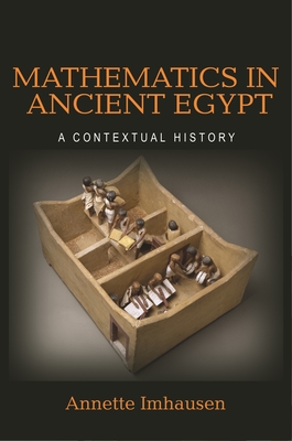 Mathematics in Ancient Egypt: A Contextual History - Imhausen, Annette