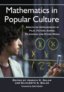 Mathematics in Popular Culture: Essays on Appearances in Film, Fiction, Games, Television and Other Media