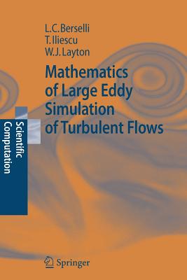 Mathematics of Large Eddy Simulation of Turbulent Flows - Berselli, Luigi Carlo, and Iliescu, Traian, and Layton, William J