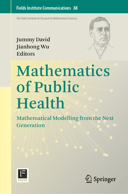 Mathematics of Public Health: Mathematical Modelling from the Next Generation - David, Jummy (Editor), and Wu, Jianhong (Editor)