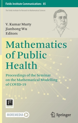 Mathematics of Public Health: Proceedings of the Seminar on the Mathematical Modelling of COVID-19 - Murty, V. Kumar (Editor), and Wu, Jianhong (Editor)