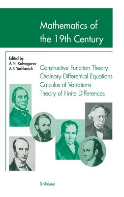 Mathematics of the 19th Century: Function Theory According to Chebyshev Ordinary Differential Equations Calculus of Variations Theory of Finite Differences - Kolmogorov, A N (Editor), and Yushkevich, A P (Editor)