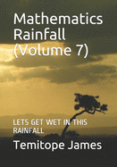 Mathematics Rainfall (Volume 7): Lets Get Wet in This Rainfall