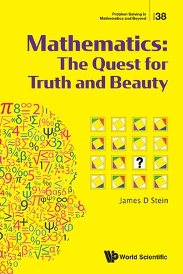 Mathematics: The Quest for Truth and Beauty - James D Stein