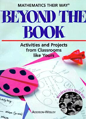 Mathematics Their Way: Beyond the Book: Activities and Projects from Classrooms Like Yours - Center for Innovation, and Hayes, Jeri (Editor), and Anderson, Catherine (Editor)