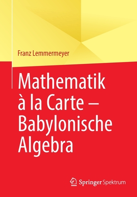 Mathematik  la Carte - Babylonische Algebra - Lemmermeyer, Franz