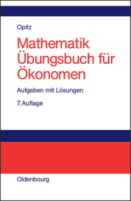 Mathematik ?bungsbuch F?r ?konomen: Aufgaben Mit Lsungen - Opitz, Otto