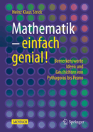 Mathematik - Einfach Genial!: Bemerkenswerte Ideen Und Geschichten Von Pythagoras Bis Peano