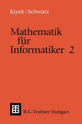 Mathematik Fr Informatiker 2 - Kiyek, Karl-Heinz, and Schwarz, Friedrich