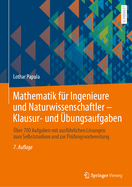 Mathematik fr Ingenieure und Naturwissenschaftler - Klausur- und bungsaufgaben: ber 700 Aufgaben mit ausfhrlichen Lsungen zum Selbststudium und zur Prfungsvorbereitung