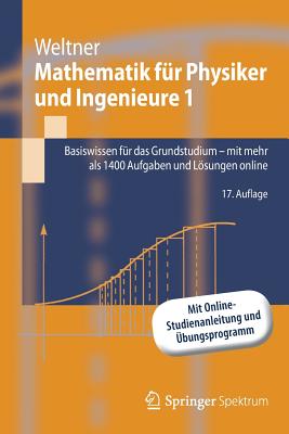 Mathematik Fr Physiker Und Ingenieure 1: Basiswissen Fr Das Grundstudium - Mit Mehr ALS 1400 Aufgaben Und Lsungen Online - Weltner, Klaus