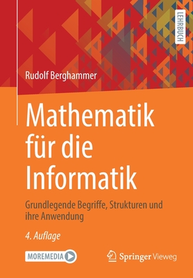 Mathematik Fur Die Informatik: Grundlegende Begriffe, Strukturen Und Ihre Anwendung - Berghammer, Rudolf