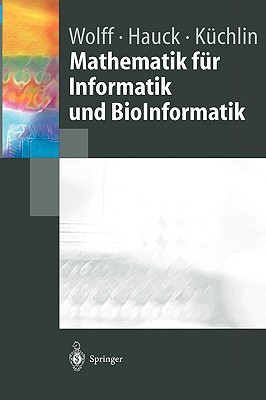 Mathematik Fur Informatik Und Bioinformatik - Wolff, Manfred, and Hauck, Peter, and K?chlin, Wolfgang