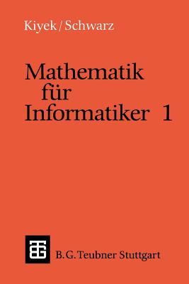 Mathematik Fur Informatiker 1 - Kiyek, Karl-Heinz, and Schwarz, Friedrich