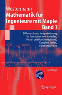 Mathematik Fur Ingenieure Mit Maple: Band 1: Differential- Und Integralrechnung Fur Funktionen Einer Variablen, Vektor- Und Matrizenrechnung, Komplexe