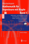 Mathematik Fur Ingenieure Mit Maple: Band 1: Differential- Und Integralrechnung Fur Funktionen Einer Variablen, Vektor- Und Matrizenrechnung, Komplexe