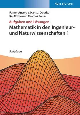 Mathematik in den Ingenieur- und Naturwissenschaften 1: Aufgaben und Lsungen - Ansorge, Rainer, and Oberle, Hans Joachim, and Rothe, Kai