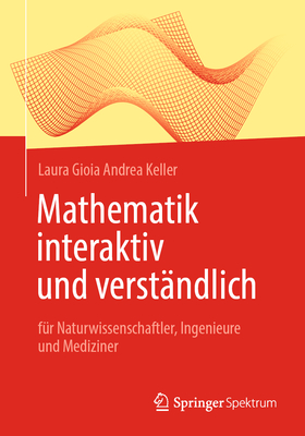 Mathematik Interaktiv Und Verstndlich: Fr Naturwissenschaftler, Ingenieure Und Mediziner - Keller, Laura Gioia Andrea