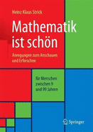 Mathematik Ist Schn: Anregungen Zum Anschauen Und Erforschen Fr Menschen Zwischen 9 Und 99 Jahren