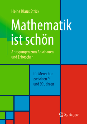 Mathematik Ist Schn: Anregungen Zum Anschauen Und Erforschen Fr Menschen Zwischen 9 Und 99 Jahren - Strick, Heinz Klaus