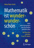 Mathematik ist wunderwunderschn: Noch mehr Anregungen zum Anschauen und Erforschen fr Menschen zwischen 9 und 99 Jahren