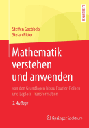 Mathematik Verstehen Und Anwenden - Von Den Grundlagen Bis Zu Fourier-Reihen Und Laplace-Transformation
