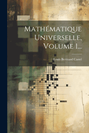 Mathematique Universelle, Volume 1...