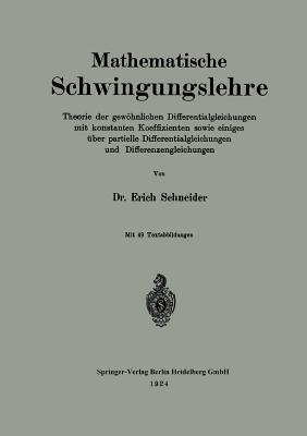 Mathematische Schwingungslehre: Theorie Der Gewohnlichen Differentialgleichungen Mit Konstanten Koeffizienten Sowie Einiges Uber Partielle Differentialgleichungen Und Differenzengleichungen - Schneider, Erich, Dr.