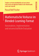 Mathematische Vorkurse Im Blended-Learning-Format: Konstruktion, Implementation Und Wissenschaftliche Evaluation