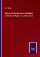 Mathematischer Supplementband zum Grundri der Physik und Meteorologie