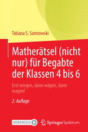 Mathertsel (Nicht Nur) Fr Begabte Der Klassen 4 Bis 6: Erst Wiegen, Dann Wgen, Dann Wagen!