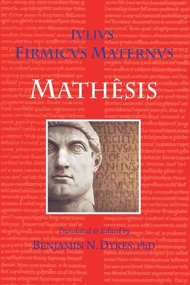 Mathesis - Firmicus Maternus, Julius, and Dykes, Benjamin N (Translated by)