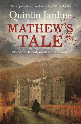 Mathew's Tale: A historical mystery full of intrigue and murder - Jardine, Quintin