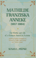 Mathilde Franziska Anneke (1817-1884): The Works and Life of a German-American Activist - Including English Translations of Woman in Conflict with Society and Broken Chains