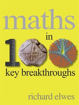Maths in 100 Key Breakthroughs - Elwes, Richard