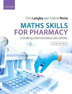 Maths Skills for Pharmacy: Unlocking Pharmaceutical Calculations - Langley, Chris, and Perrie, Yvonne