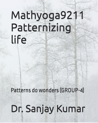 Mathyoga9211 Patternizing life: Patterns do wonders (GROUP-4) - Kumar, Sanjay, Dr.