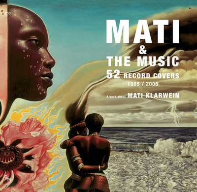 Mati & the Music: 52 Record Covers 1955 - 2005 - Klarwein, Mati, and Bramly, Serge