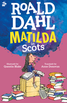 Matilda in Scots - Dahl, Roald, and Donovan, Anne (Translated by), and Blake, Quentin (Illustrator)