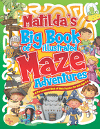 Matilda's Big Book of Illustrated Maze Adventures: A Personalised Book of Maze Puzzles for Kids Age 4-8 With Named Puzzle Pages