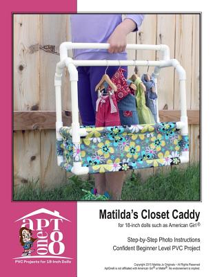 Matilda's Closet Caddy: Confident Beginner-Level PVC Project for 18-inch Dolls - Rutten, Kristin