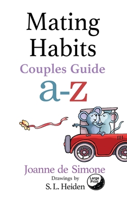 Mating Habits: Couple Guide a-z - De Simone, Joanne, and Heiden, S L (Illustrator)
