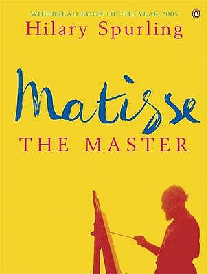 Matisse the Master: A Life of Henri Matisse: 1909-1954 - Spurling, Hilary