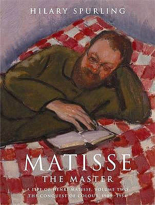 Matisse the Master: A Life of Henri Matisse 1909-1954 - Spurling, Hilary