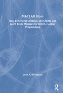 MATLAB Blues: How Behavioral Scientists and Others Can Learn from Mistakes for Better, Happier Programming